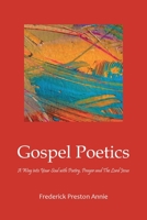 Gospel Poetics: A Way into Your Soul with Poetry, Prayer and The Lord Jesus 163903028X Book Cover