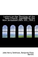 Letters on the Theology of the New Church, Signified by the New Jerusalem 1103452509 Book Cover