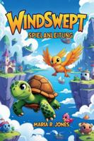 WINDSWEPT SPIELANLEITUNG: Expertenstrategien für Anfänger und Veteranen, um in jedem Aspekt des epischen Abenteuers zu navigieren, zu meistern und zu glänzen (German Edition) B0G52XXGVN Book Cover