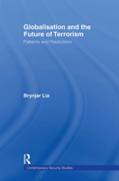 Globalisation and the Future of Terrorism: Patterns and Predictions (Contemporary Security Studies) 0415402964 Book Cover