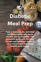 Diabetic Meal Prep Cookbook: Type 1 diabetes, the definitive nutritional guide with three healthy eating programs. The complete guide with the best ... correct diet and regain healthy body weight. 1802331255 Book Cover