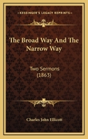 The Broad Way And The Narrow Way: Two Sermons 116717318X Book Cover