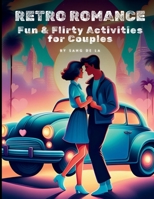 Retro Romance Challenge: Fun & Flirty Activities for Couples A Nostalgic Valentine's Day & Date Night Revival B0DW4BC79R Book Cover