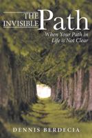 The Invisible Path: When Your Path in Life is Not Clear 1512718696 Book Cover