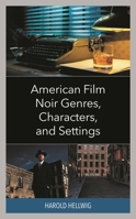 American Film Noir Genres, Characters, and Settings 166691651X Book Cover