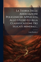 La Teoria Delle Associazioni Poligeniche Applicata Allo Studio Ed Alla Classificazione Dei Silicati Minerali... 1272849031 Book Cover