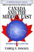 Canada And The Middle East: The Foreign Policy Of A Client State 1550590766 Book Cover