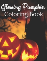 Glowing Pumpkin Coloring Book: Happy Halloween Coloring Book Halloween Activity Book null Book Cover