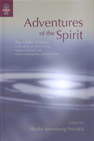 Adventures of the Spirit: The Older Woman in the Works of Doris Lessing, Margaret Atwood, and Other Contemporary Women Writers 0814210643 Book Cover