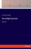 The Lehigh Quarterly: Vol. 01 333771241X Book Cover