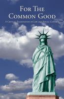 For the Common Good: A Critical Examination of Law and Social Control 0890892237 Book Cover