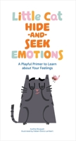 Little Cat Hide-and-Seek: A Playful Primer to Learn about Your Emotions 1683648331 Book Cover