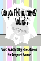 Can You FIND My Name Volume 2 | Word Search Baby Name Games for Pregnant Women: 6” x 9” 30 Word Find Puzzles for Expectant Parents with 600 All New Baby Names (60 Pages) 1687171831 Book Cover
