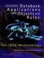 Designing Database Applications with Objects and Rules: The IDEA Methodology (Series on Database Systems and Applications) 0201403692 Book Cover