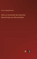 Akten zur Geschichte des deutschen Bauernkrieges aus Oberschwaben 3368637541 Book Cover