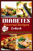DIABETES REVERSAL RECIPES COOKBOOK: A Flavorful Path To Health And Wellness B0C9S7RKPK Book Cover