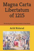 Magna Carta Libertatum of 1215: The first big step to individual freedom in Great Britain 1797447734 Book Cover