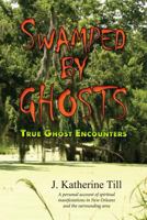 Swamped by Ghosts: True Ghost Encounters 1500833789 Book Cover