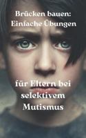 Brücken bauen: Einfache Übungen für Eltern bei selektivem Mutismus (German Edition) B0G4VXBQG3 Book Cover