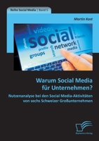 Warum Social Media für Unternehmen? Nutzenanalyse bei den Social Media-Aktivitäten von sechs Schweizer Großunternehmen 3842899416 Book Cover