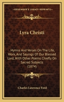 Lyra Christi: Hymns and Verses on the Life, Work, and Sayings of Our Blessed Lord 1241246114 Book Cover