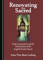 Renovating the Sacred: Faith Communities and the Re-Formation of the English Parish Church 1443851965 Book Cover