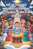 EIN 25-TÄGIGES WEIHNACHTSANDAC HTSABENTEUER FÜR KINDER: 5 MINUTEN WEIHNACHTSANDACHT FÜR KINDER. DIES IST EINE BESONDERE ZEIT, UM ÜBER JESUS ZU ... ALS FAMILIE AUFZUBAUEN. (German Edition) B0FXBJ3HXR Book Cover