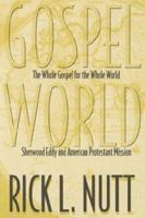 The Whole Gospel for the Whole World: Sherwood Eddy and American Protestant Mission 0865545669 Book Cover
