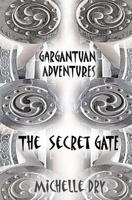 Gargantuan Adventures: The Secret Gate 1545588309 Book Cover