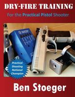 Dry-Fire Training: For the Practical Pistol Shooter 1497319633 Book Cover