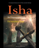 Isha Die Ursprungsgeschichte: Die komplette Saga: Ein aufregender Abenteuerroman mit Fiktion und antiker Mythologie B0C53H2KY7 Book Cover
