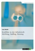 Konflikte in der Arbeitswelt: Mobbing, Staffing, Bossing 3638759245 Book Cover
