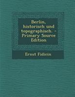 Berlin, Historisch Und Topographisch. 1295459116 Book Cover