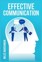 Effective Communication: Master The Art of Communication and Achieve Success in All Areas of Your Life (2023 Guide for Beginners) 398831126X Book Cover