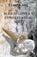 SCIOLTO COME UN CONO GELATO AL SOLE: Medical Thriller (Italian Edition) B0DYZVBC9H Book Cover
