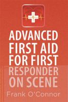 Advanced First Aid for First Responder on Scene 1493141457 Book Cover