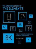 The Intriguing Story of the Elements: The New Guide to the Building Blocks of Our Universe 1435160924 Book Cover