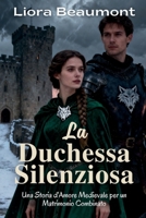 La Duchessa Silenziosa: Una Storia d'Amore Medievale per un Matrimonio Combinato (Italian Edition) B0FSD25DCR Book Cover