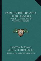 Famous Riders and Their Horses with Whip and Spur: Twelve Famous Rides in American History 1163137960 Book Cover