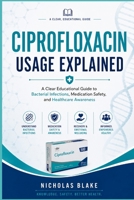 Ciprofloxacin Usage Explained B0H3FNC4S2 Book Cover