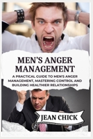 MEN’S ANGER MANAGEMENT: A Practical Guide to Men's Anger Management, Mastering Control and Building Healthier Relationships B0F8342Z98 Book Cover