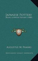 Japanese Pottery: Being a Native Report 1016794479 Book Cover