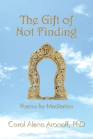 The Gift of Not Finding : Poems for Meditation 1950475050 Book Cover