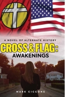 Cross & Flag: Awakenings: A Novel of Alternate History B0B4J13DTJ Book Cover