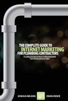 The Complete Guide To Internet Marketing For Plumbing Contractors: Everything You Need To Know To Effectively Market Your Plumbing Business Online 1469910233 Book Cover