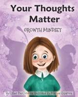Your Thoughts Matter: Negative Self-Talk, Growth Mindset 3948298084 Book Cover