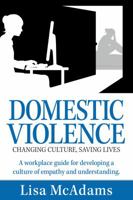 Domestic Violence Changing Culture Saving Lives: A workplace guide for developing a culture of empathy and understanding 0648318508 Book Cover