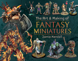 The Art and Making of Fantasy Miniatures 1526767422 Book Cover
