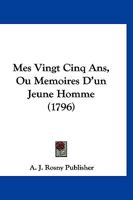 Mes Vingt-Cinq ANS, Ou Ma(c)Moires D'Un Jeune Homme, Fida]lement Ra(c)Diga(c)S Et Recueillis Par Lui-Maame 2013716214 Book Cover
