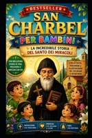 SAN CHARBEL PER BAMBINI: L'INCREDIBILE STORIA DEL SANTO DEI MIRACOLI (Santos que Transformaron el Mundo) (Italian Edition) B0H65X1YQ2 Book Cover